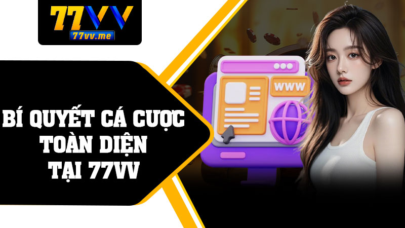 Bí Quyết Cá Cược Toàn Diện Tại 77vv