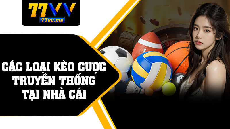 Các Loại Kèo Cược Truyền Thống Tại Nhà Cái
