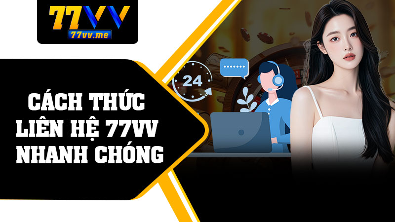 Cách Thức Liên Hệ 77vv Nhanh Chóng