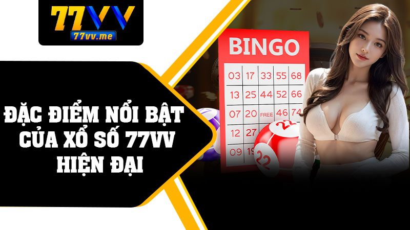 Đặc Điểm Nổi Bật Của Xổ Số 77vv Hiện Đại