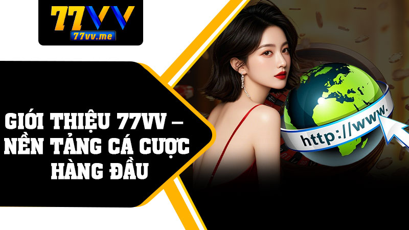 Giới Thiệu 77vv – Nền Tảng Cá Cược Hàng Đầu