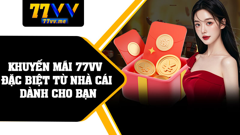 Khuyến Mãi 77vv Đặc Biệt Từ Nhà Cái Dành Cho Bạn