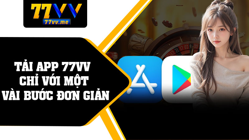 Tải App 77vv Chỉ Với Một Vài Bước Đơn Giản