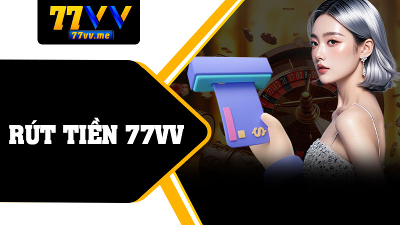 Rút Tiền 77vv